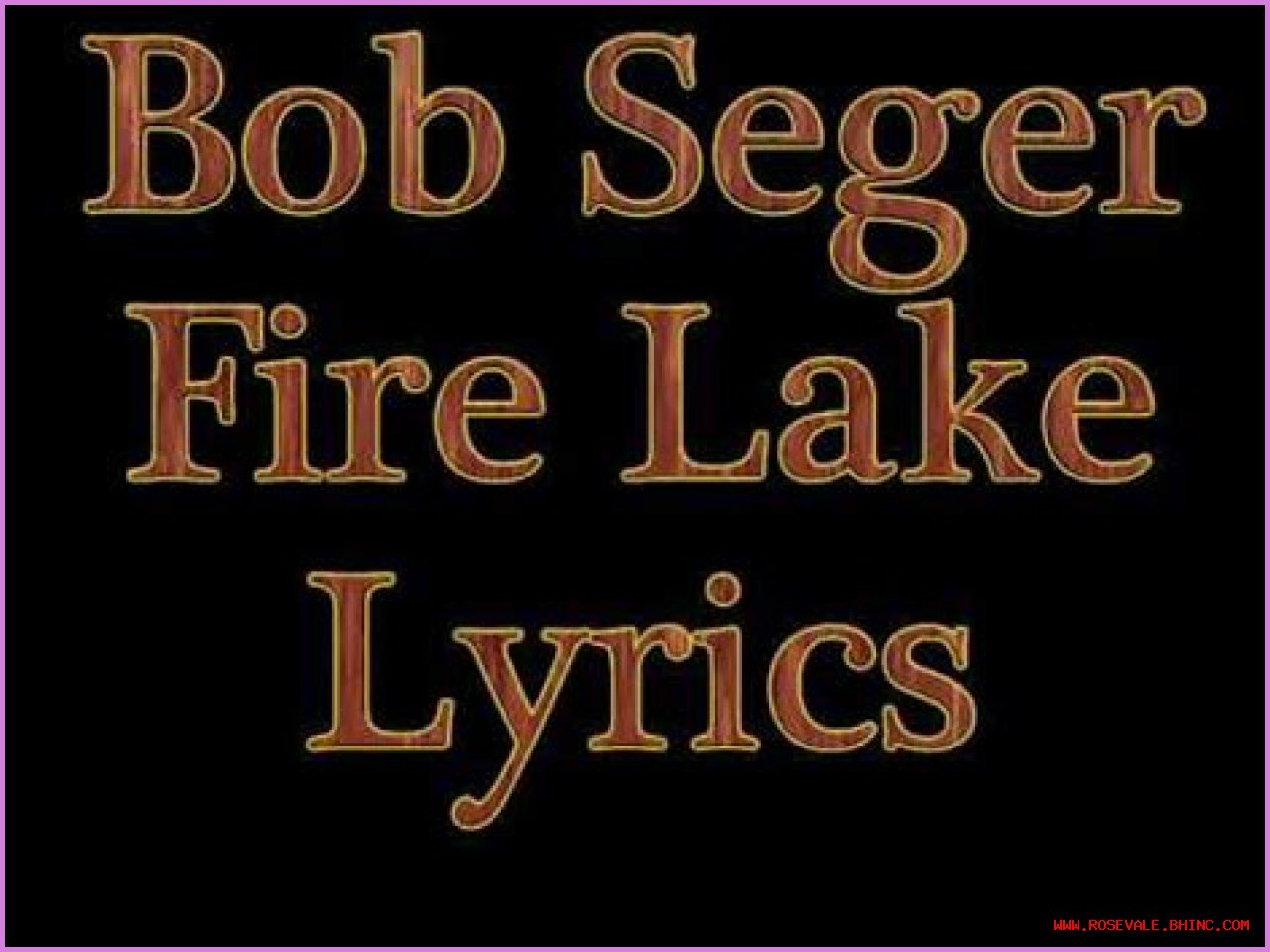 
                    Bob Seger
                     – 
                    Fire Lake lyrics
                