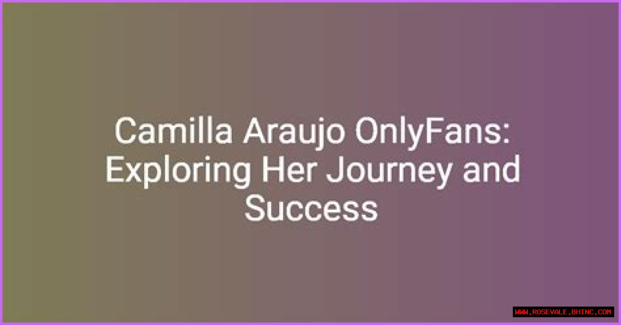 Camilla Araujo: Exploring Her Journey On OnlyFans
