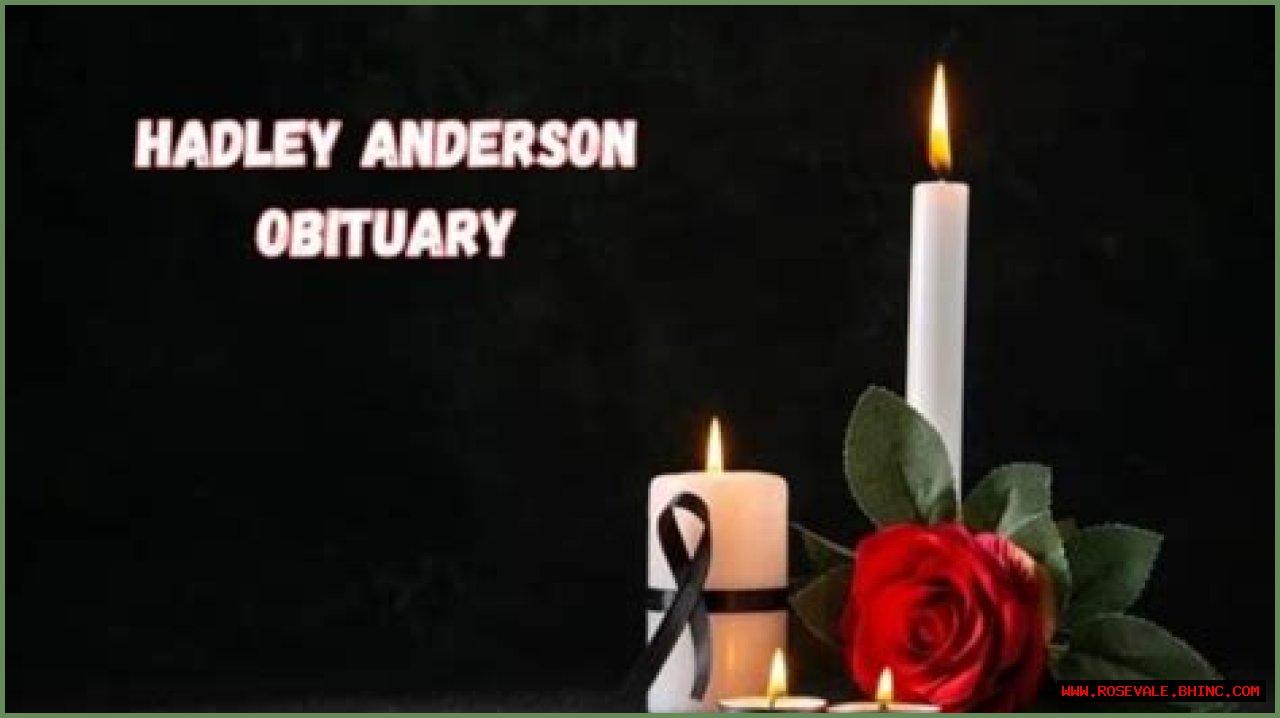 Hadley Anderson Obituary: Insights Into Her Life, Dreams, & Death
